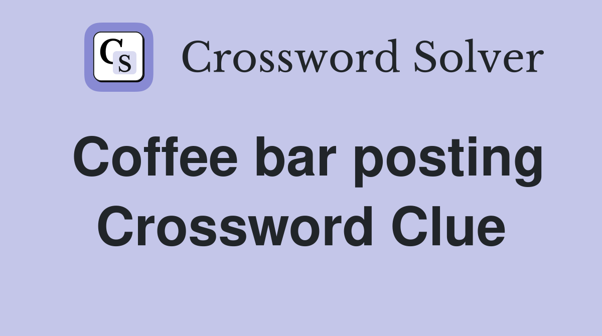 Coffee bar posting Crossword Clue