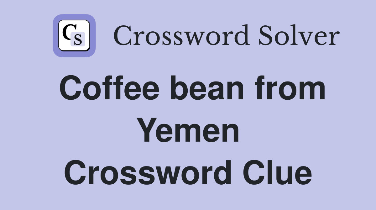 Coffee bean from Yemen Crossword Clue