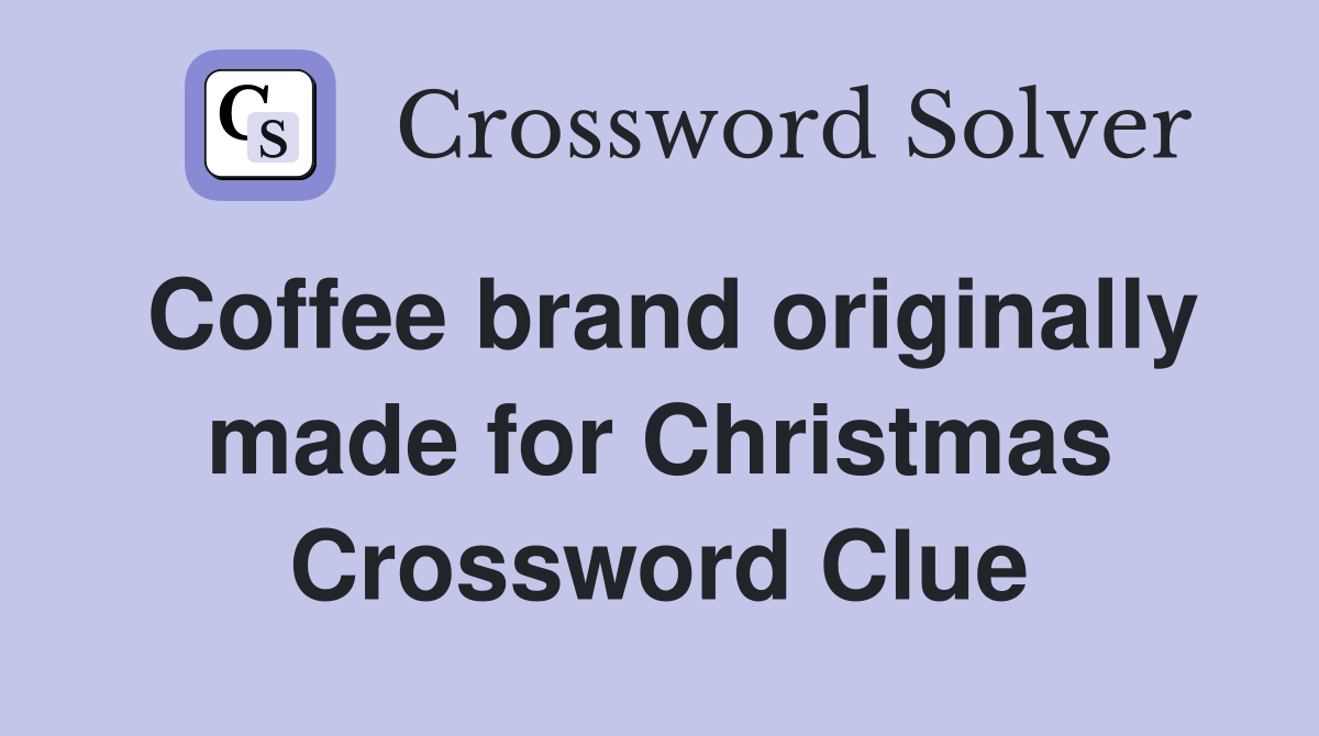 Coffee brand originally made for Christmas Crossword Clue