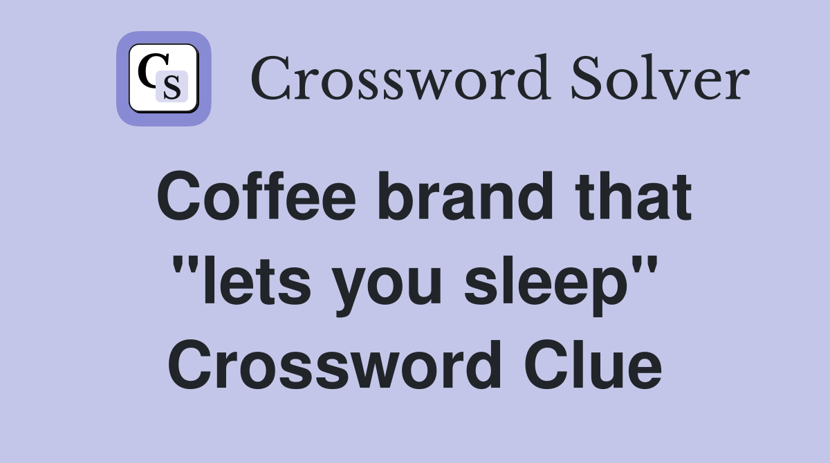 Coffee brand that "lets you sleep" Crossword Clue