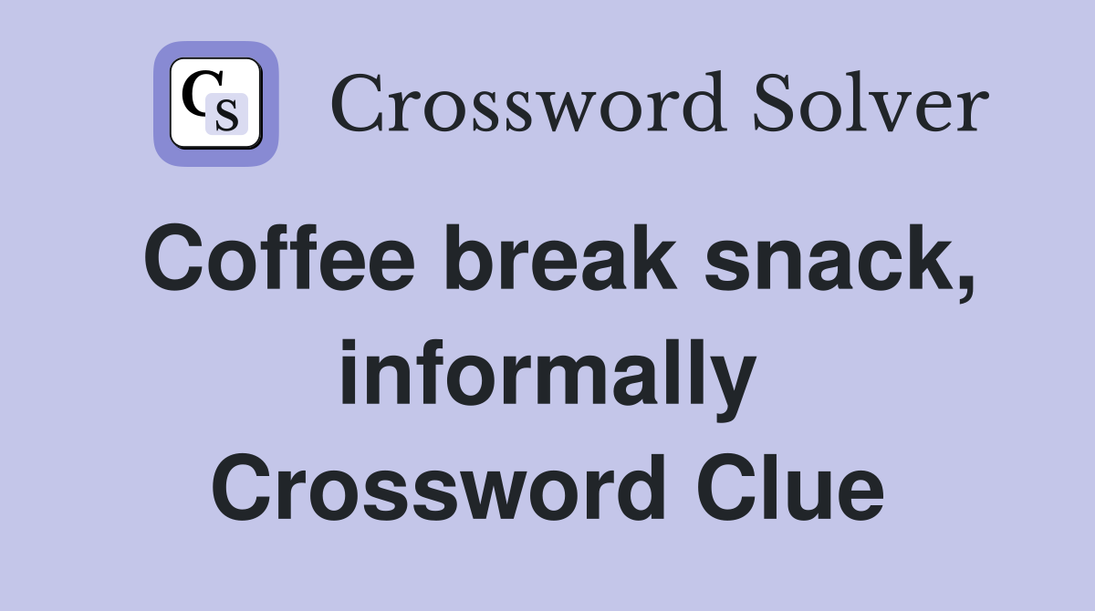 Coffee break snack, informally Crossword Clue
