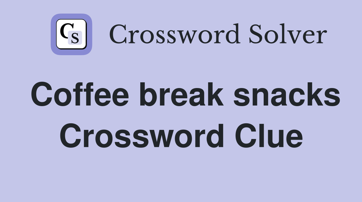 Coffee break snacks Crossword Clue
