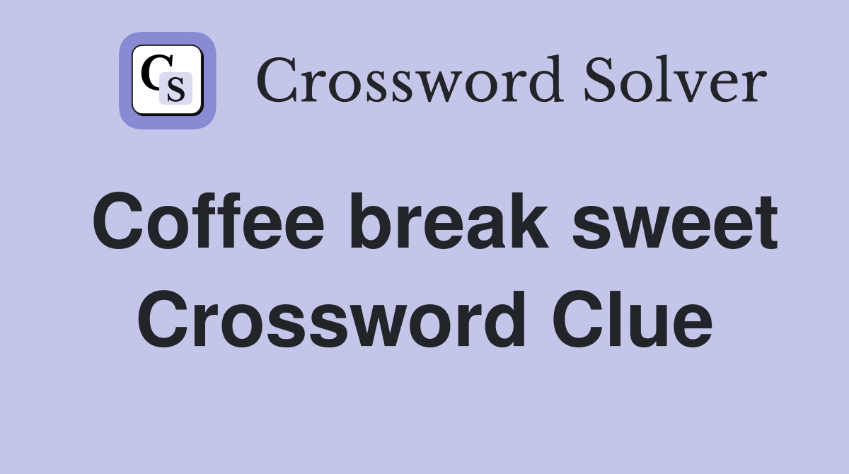 Coffee break sweet Crossword Clue