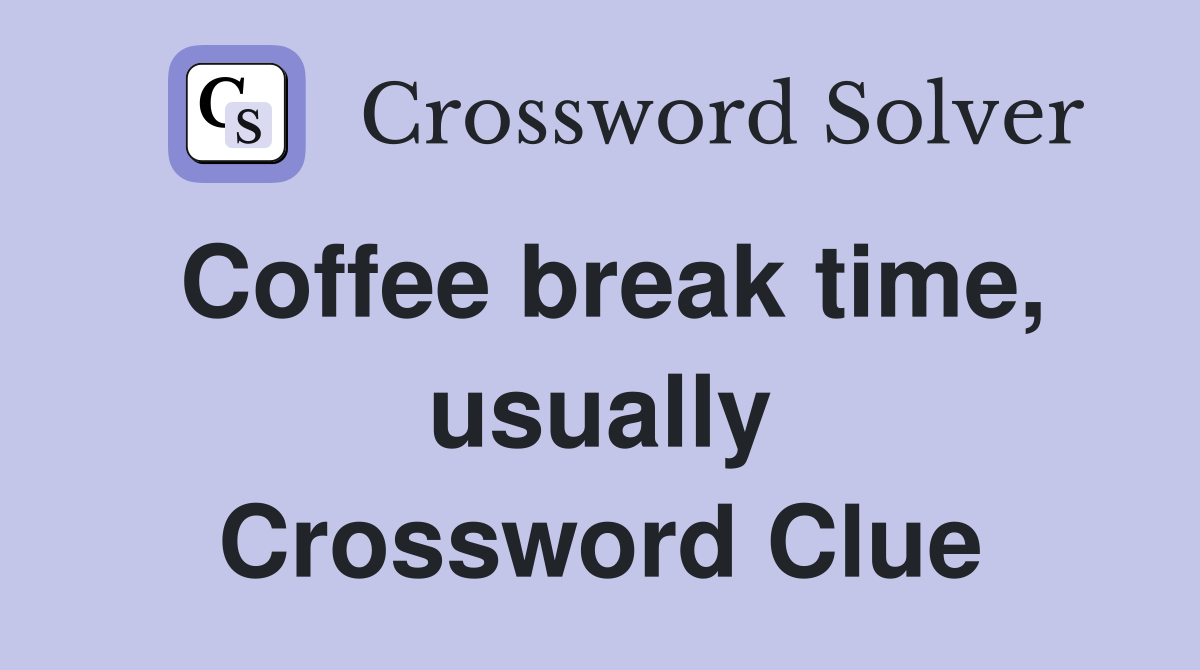 Coffee break time, usually Crossword Clue