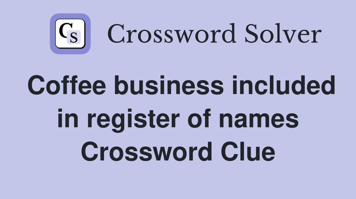 Coffee business included in register of names Crossword Clue
