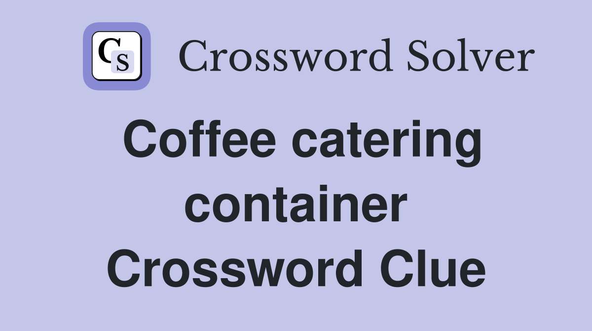 Coffee catering container Crossword Clue