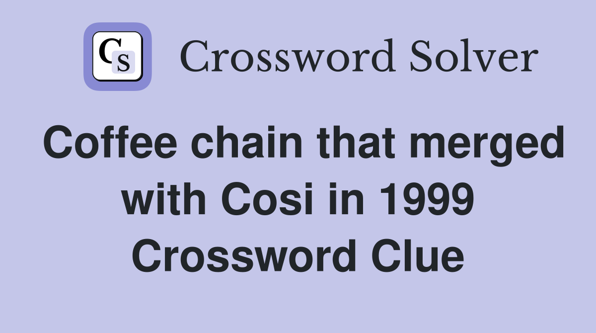 Coffee chain that merged with Cosi in 1999 Crossword Clue