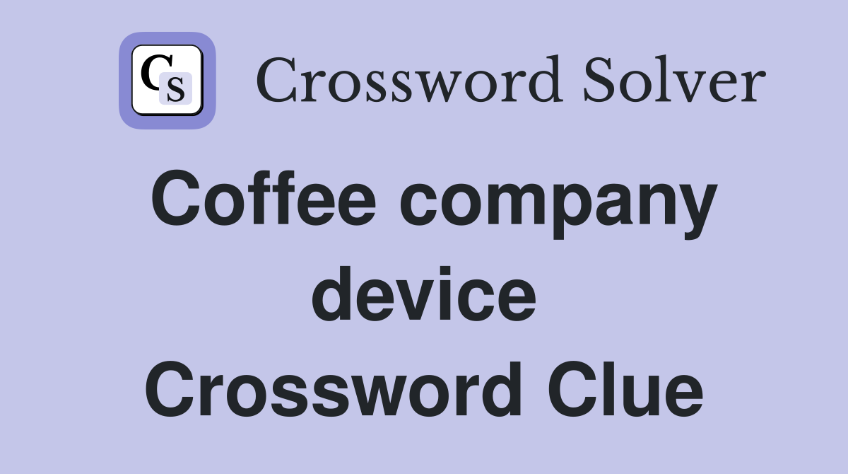 Coffee company device Crossword Clue