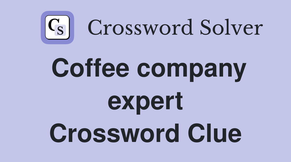 Coffee company expert Crossword Clue