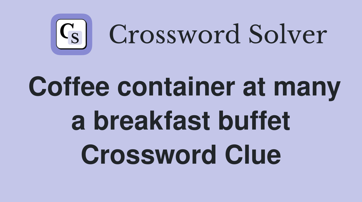 Coffee container at many a breakfast buffet Crossword Clue