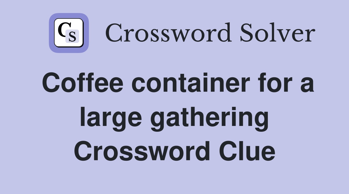 Coffee container for a large gathering Crossword Clue
