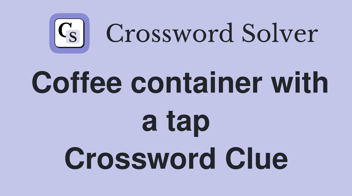 Coffee container with a tap Crossword Clue