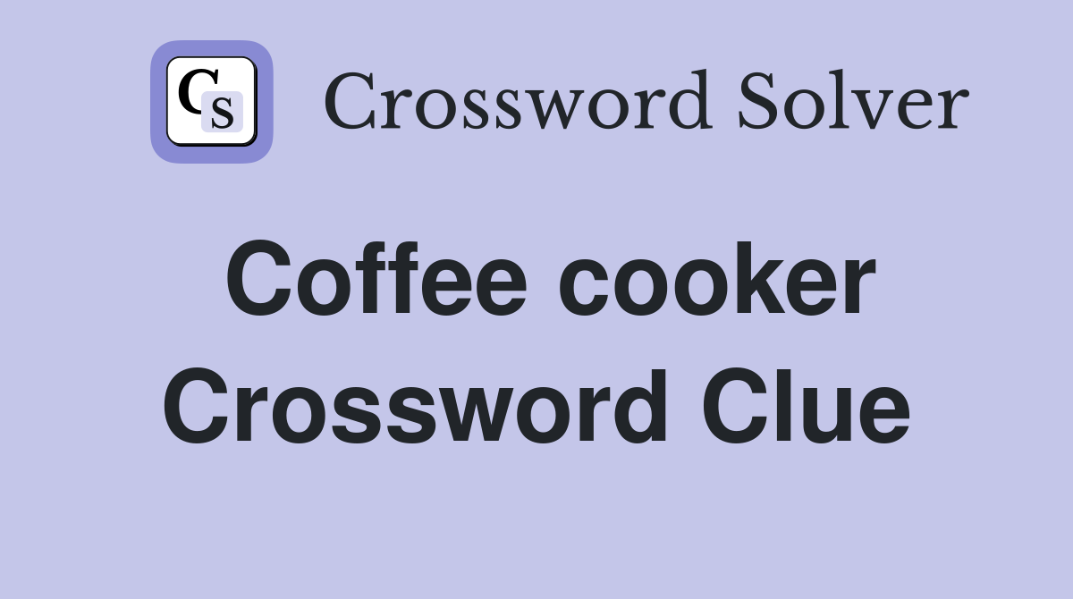 Coffee cooker Crossword Clue