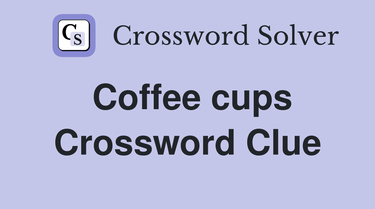 Coffee cups Crossword Clue
