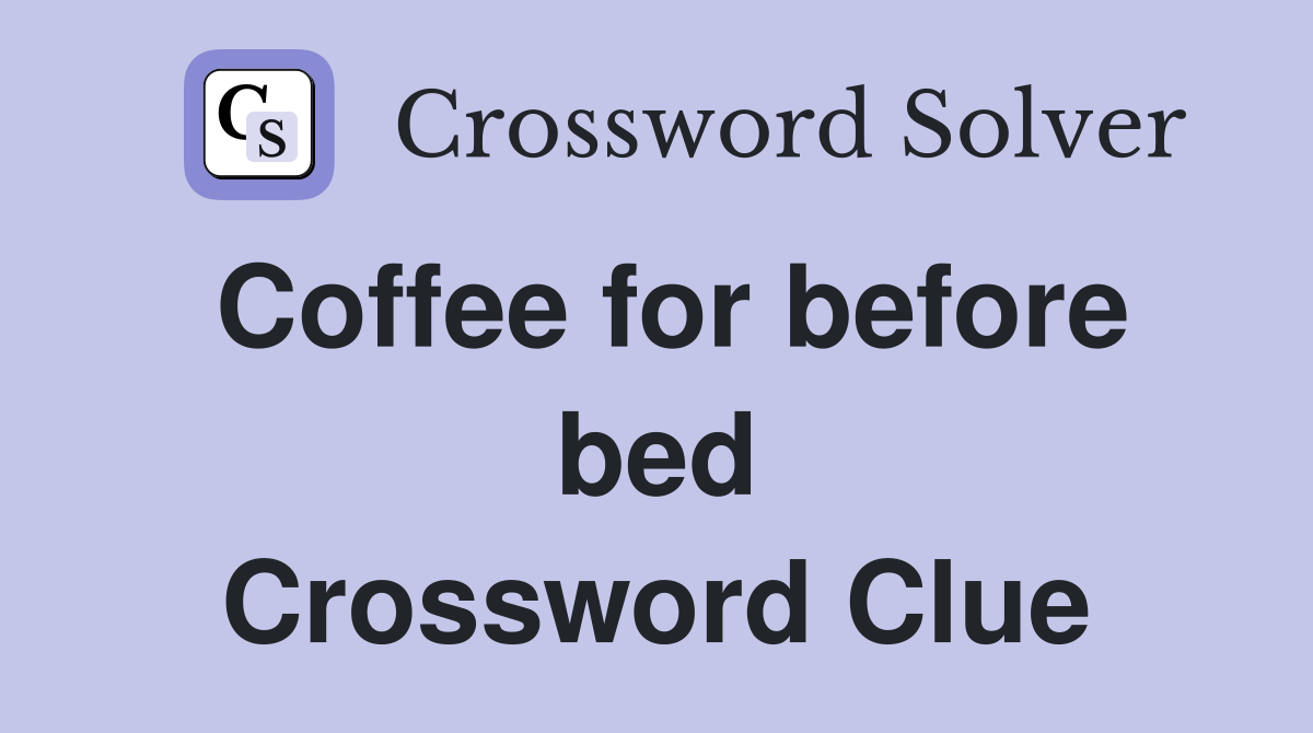 Coffee for before bed Crossword Clue