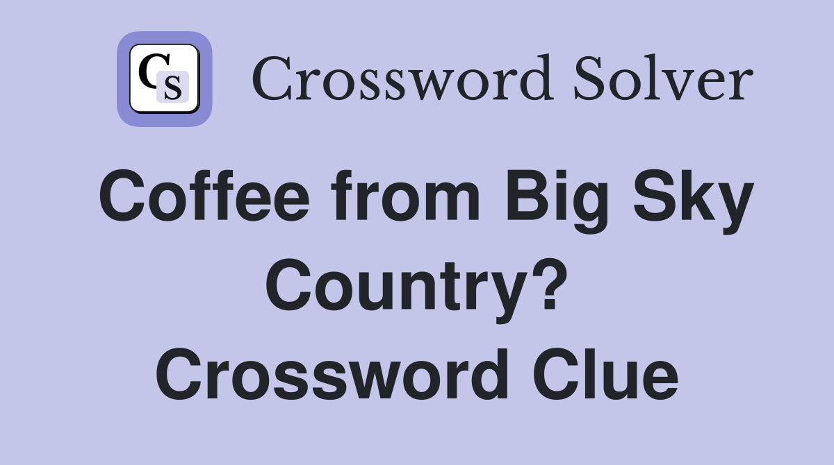Coffee from Big Sky Country? Crossword Clue