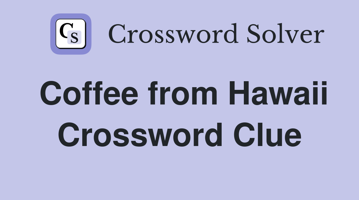 Coffee from Hawaii Crossword Clue