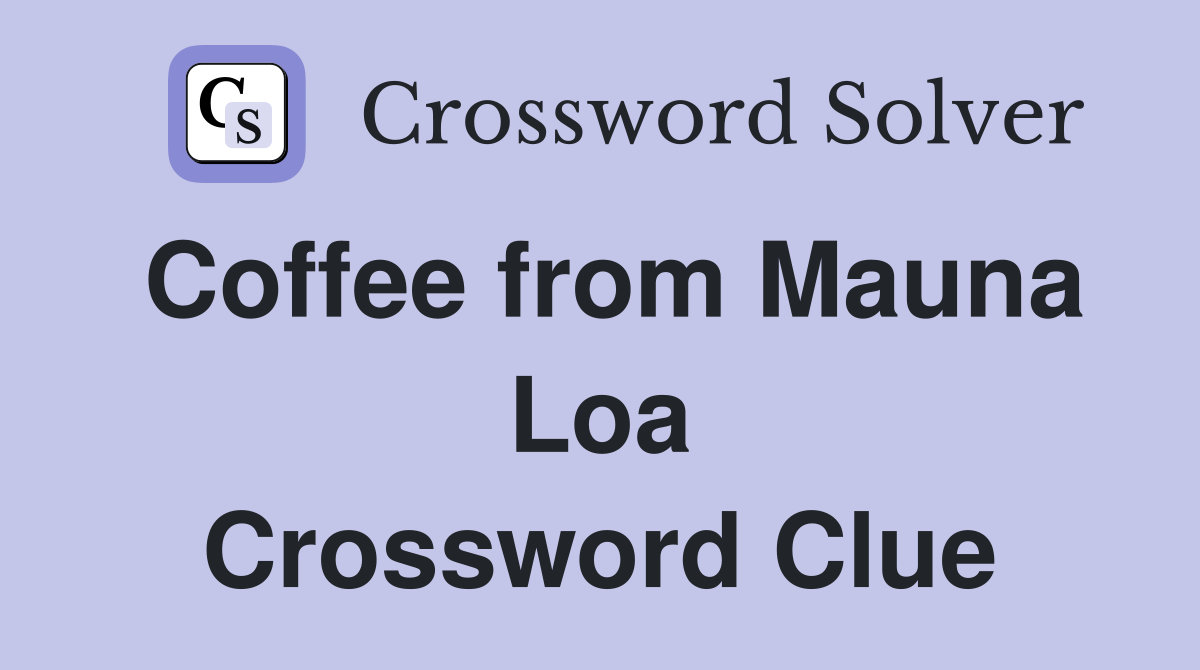 Coffee from Mauna Loa Crossword Clue