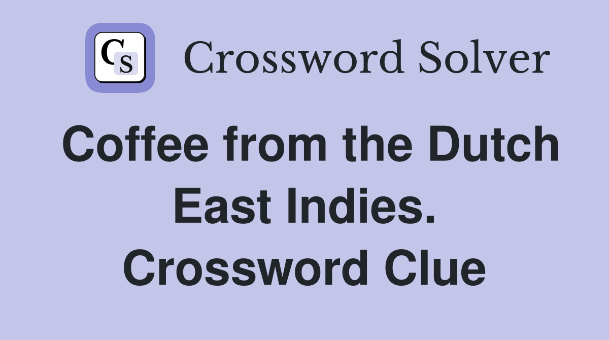 Coffee from the Dutch East Indies. Crossword Clue
