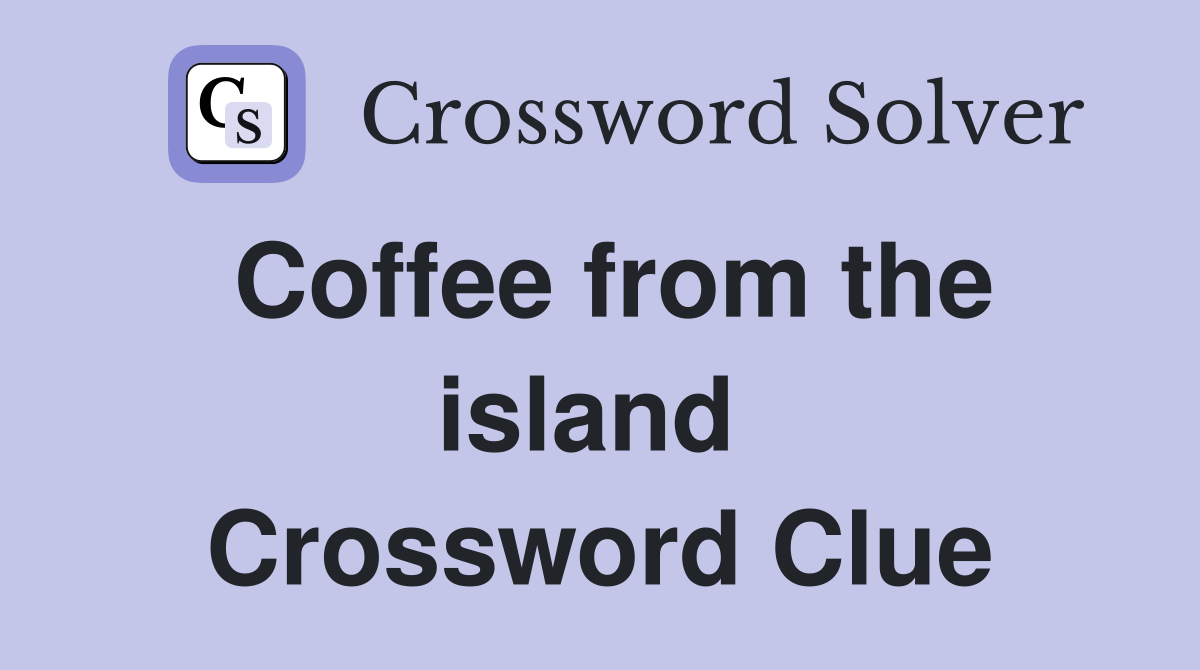 Coffee from the island  Crossword Clue
