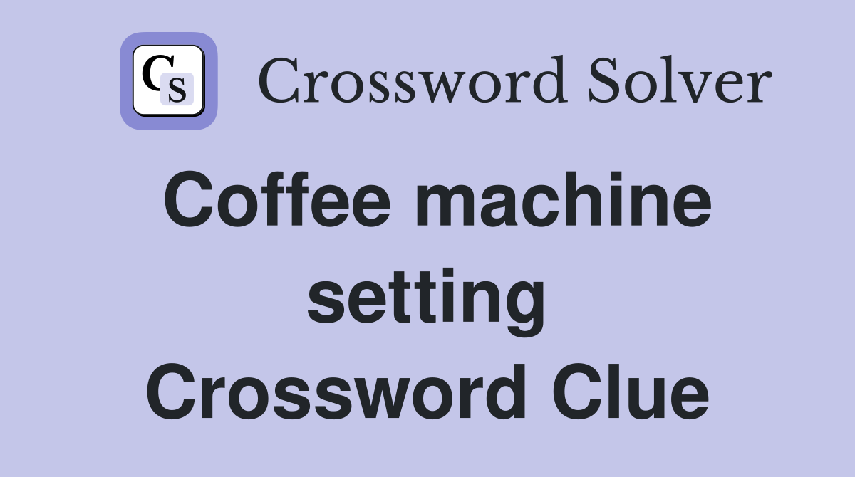 Coffee machine setting Crossword Clue
