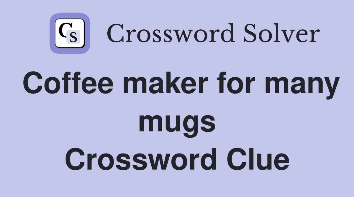 Coffee maker for many mugs Crossword Clue