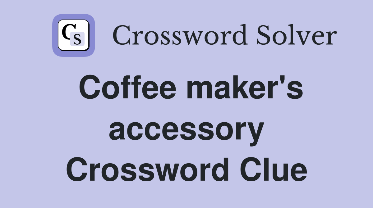 Coffee maker's accessory Crossword Clue