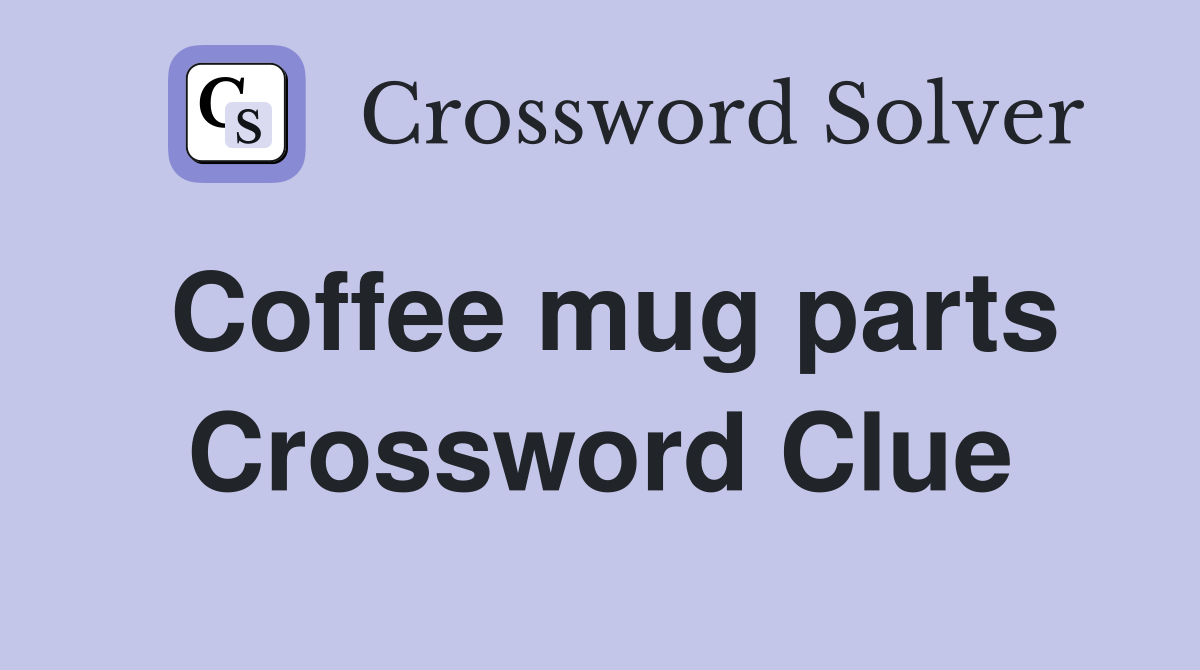 Coffee mug parts Crossword Clue
