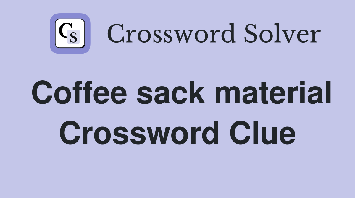 Coffee sack material Crossword Clue