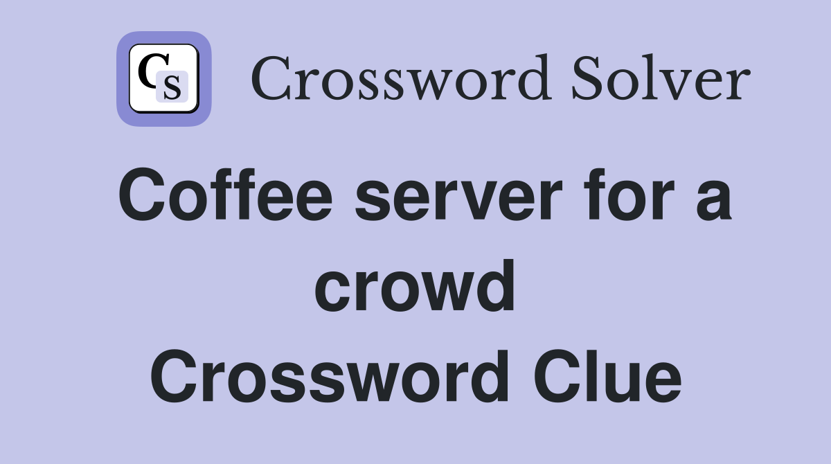 Coffee server for a crowd Crossword Clue