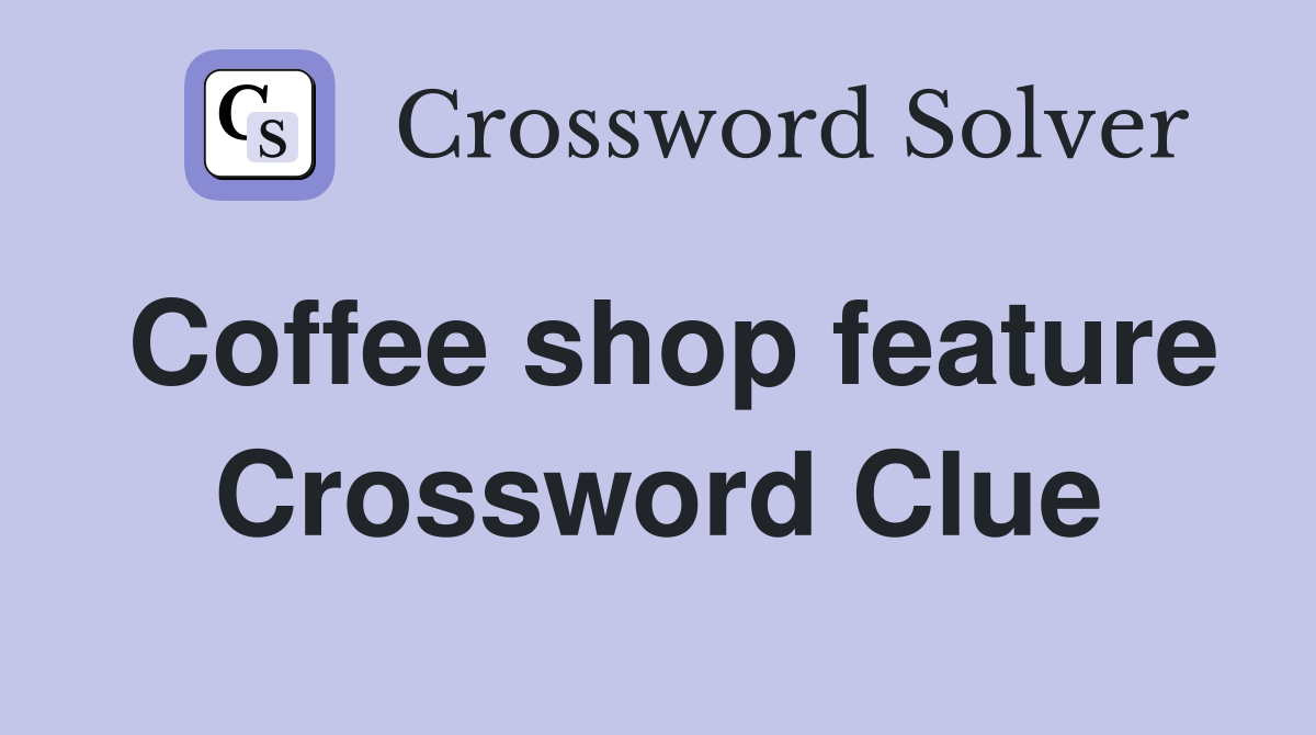Coffee shop feature Crossword Clue
