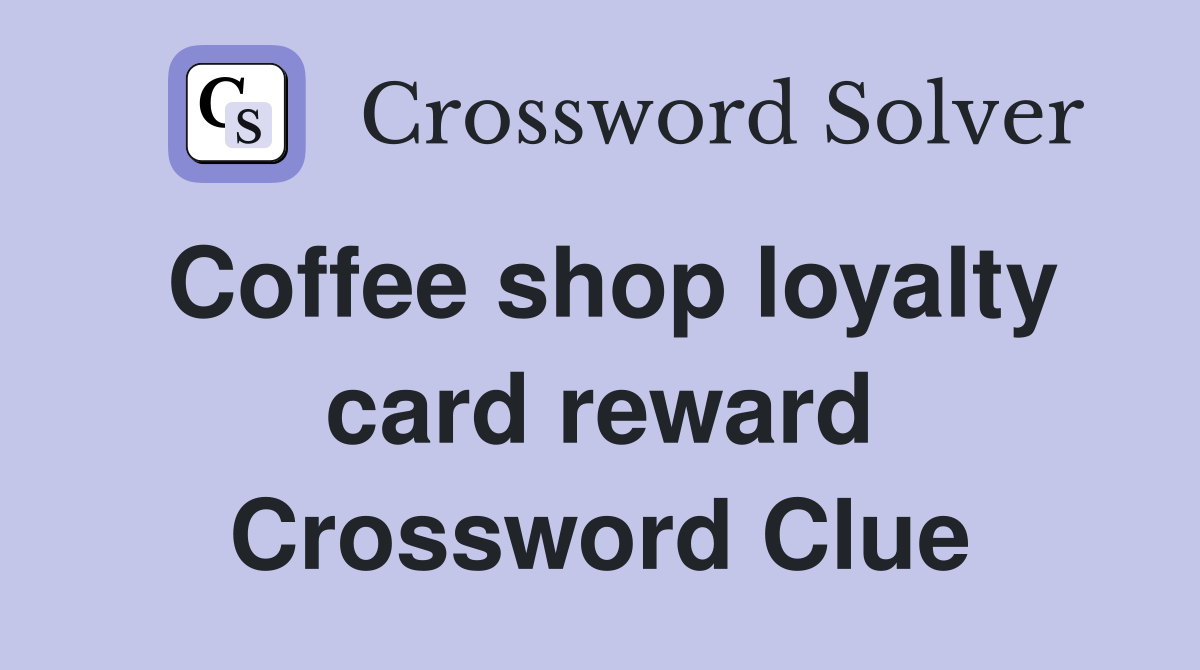 Coffee shop loyalty card reward Crossword Clue