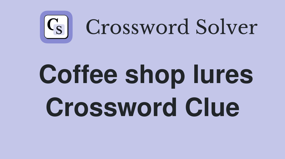 Coffee shop lures Crossword Clue