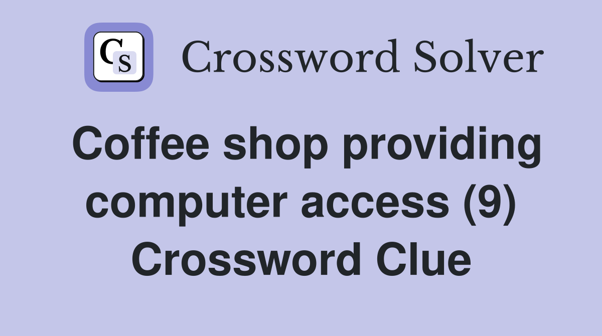 Coffee shop providing computer access (9) Crossword Clue