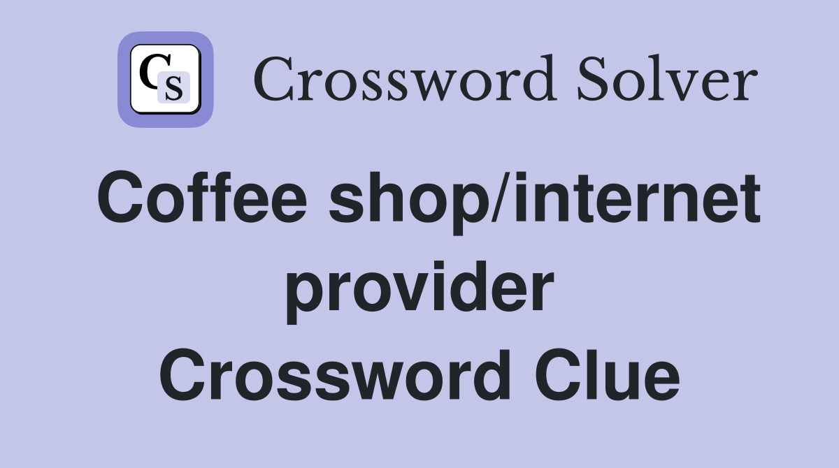 Coffee shop/internet provider Crossword Clue