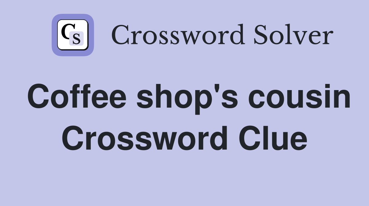 Coffee shop's cousin Crossword Clue