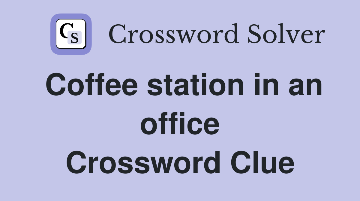 Coffee station in an office Crossword Clue