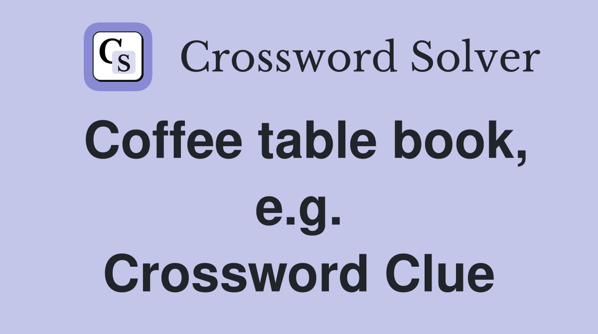 Coffee table book, e.g. Crossword Clue