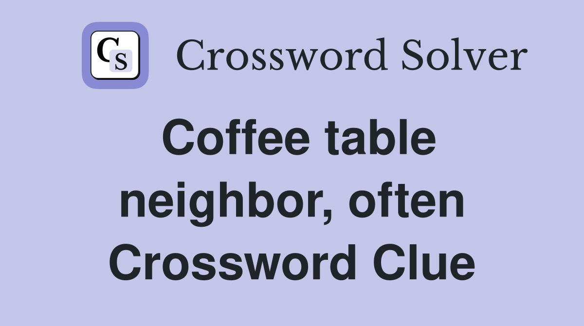 Coffee table neighbor, often Crossword Clue