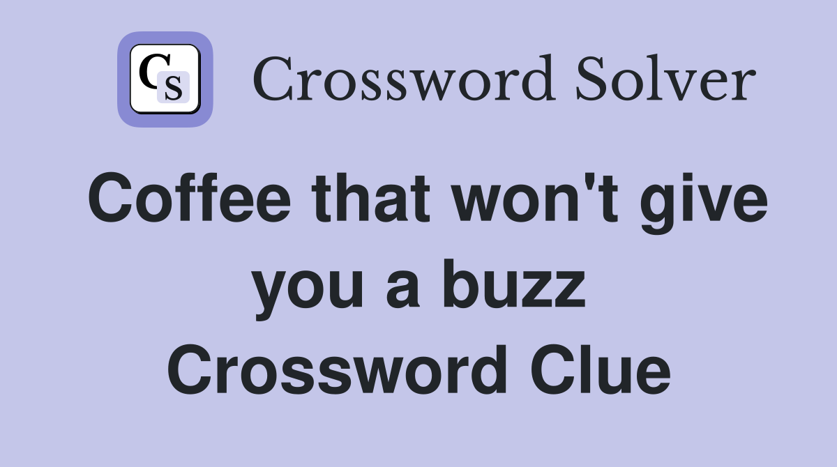 Coffee that won't give you a buzz Crossword Clue