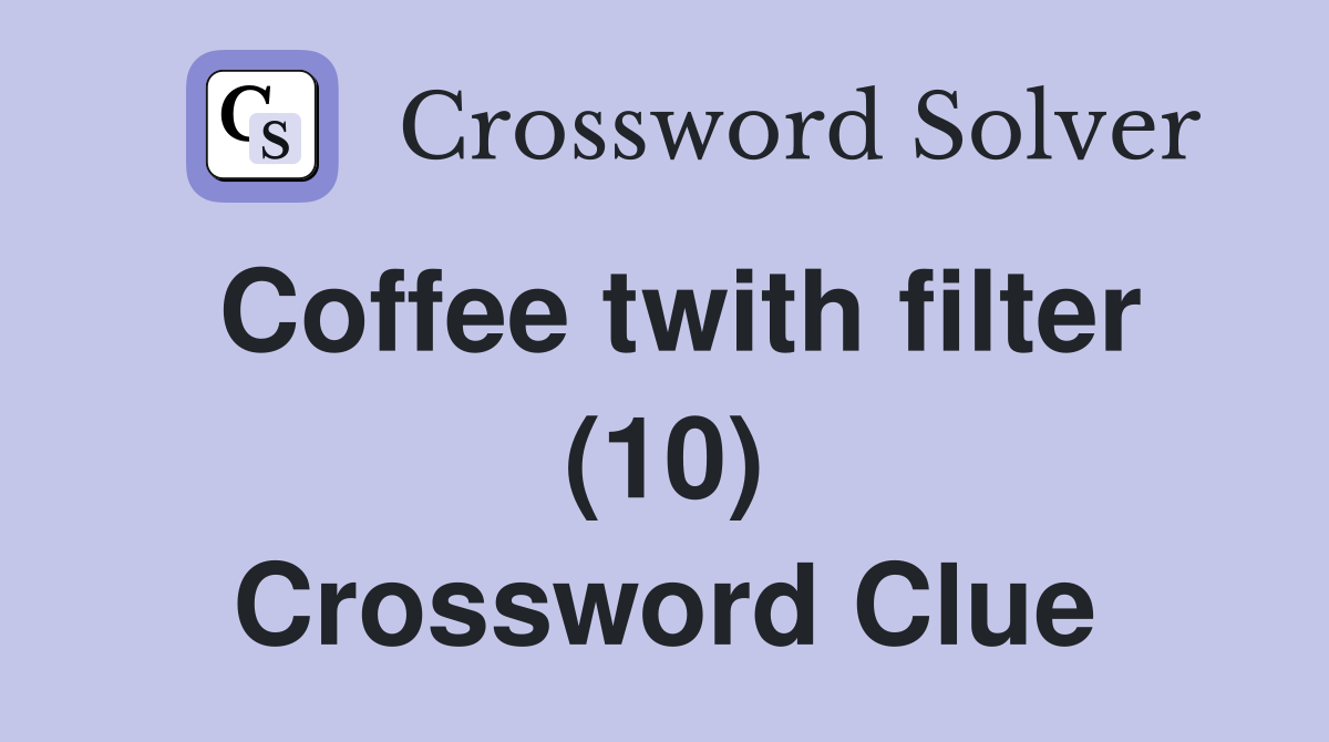 Coffee twith filter (10) Crossword Clue