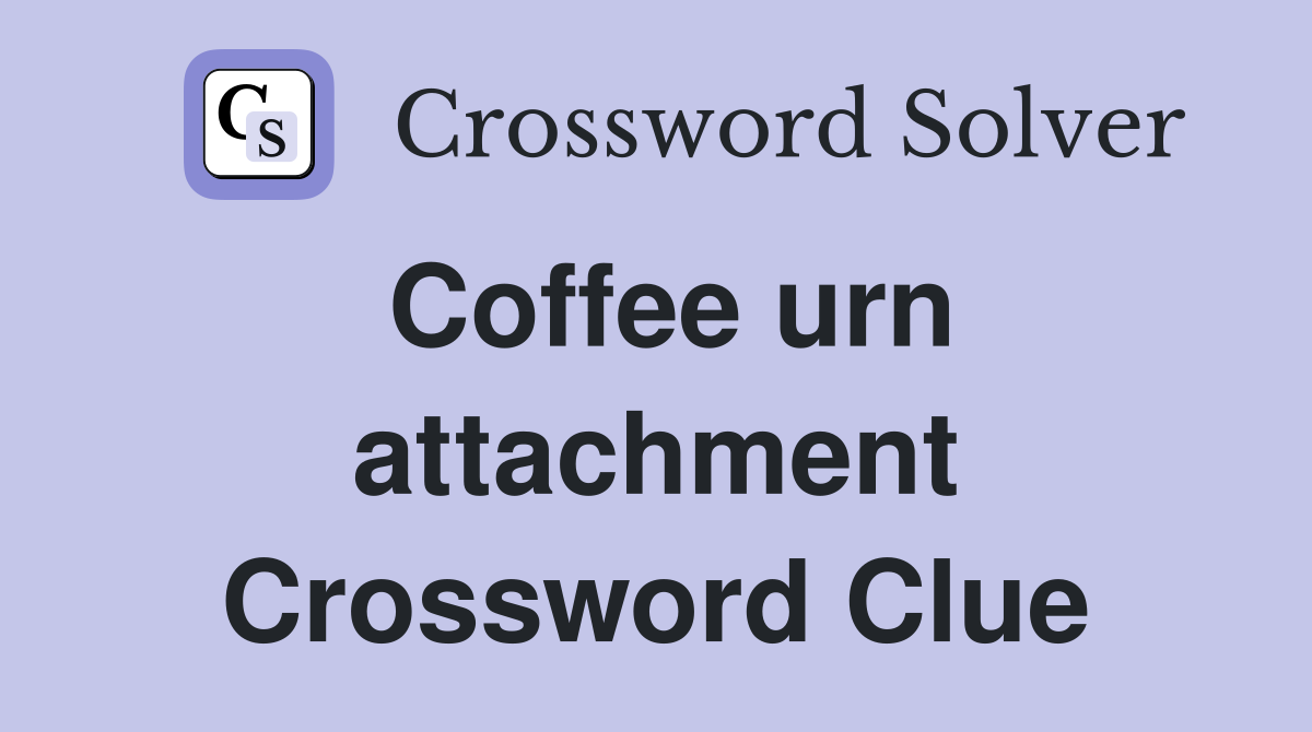 Coffee urn attachment Crossword Clue
