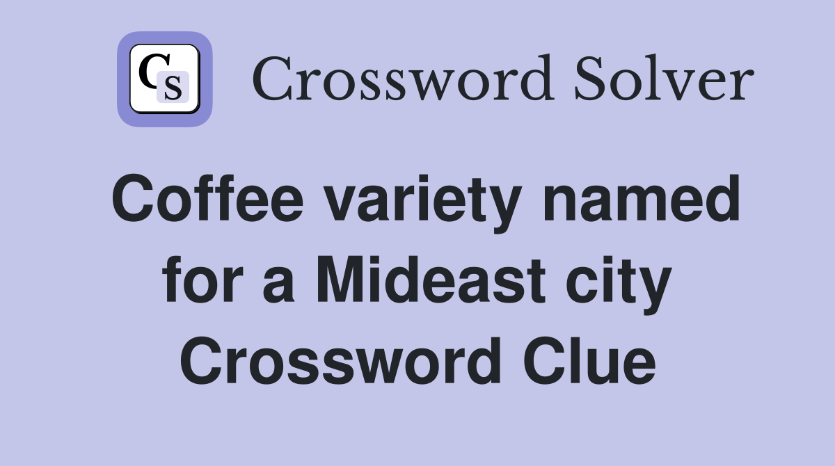 Coffee variety named for a Mideast city Crossword Clue