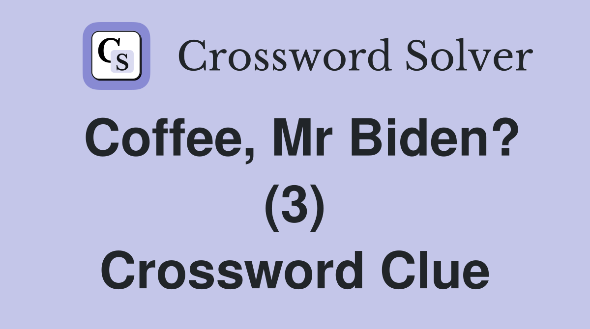 Coffee, Mr Biden? (3) Crossword Clue