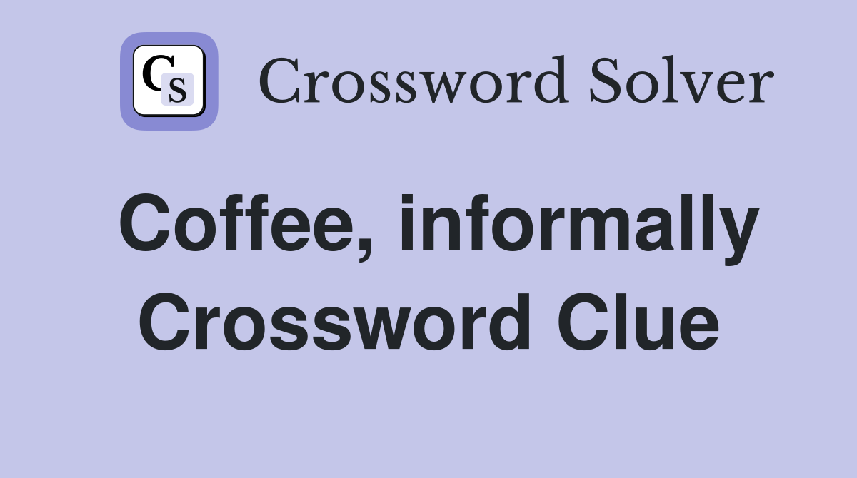 Coffee, informally Crossword Clue