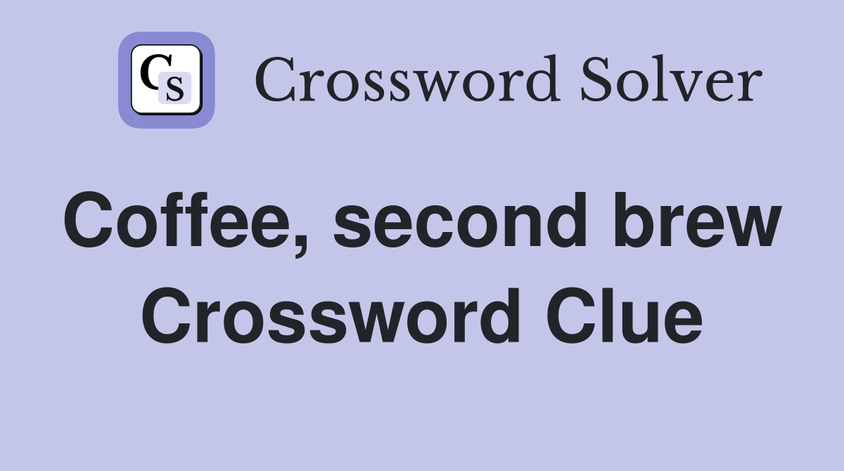 Coffee, second brew  Crossword Clue
