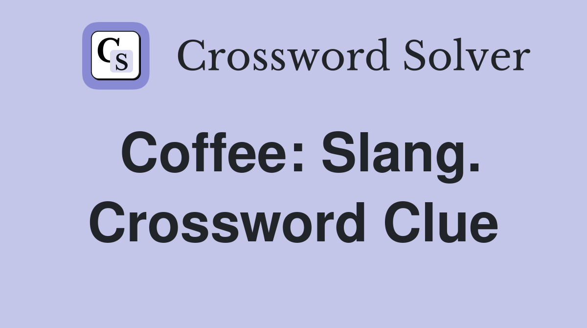 Coffee: Slang. Crossword Clue