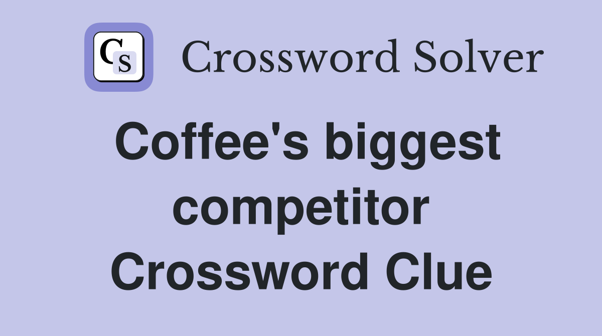 Coffee's biggest competitor Crossword Clue
