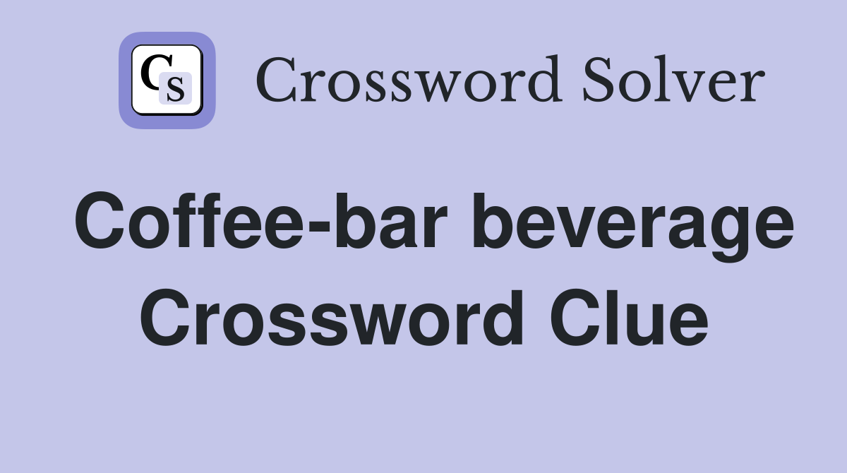 Coffee-bar beverage Crossword Clue