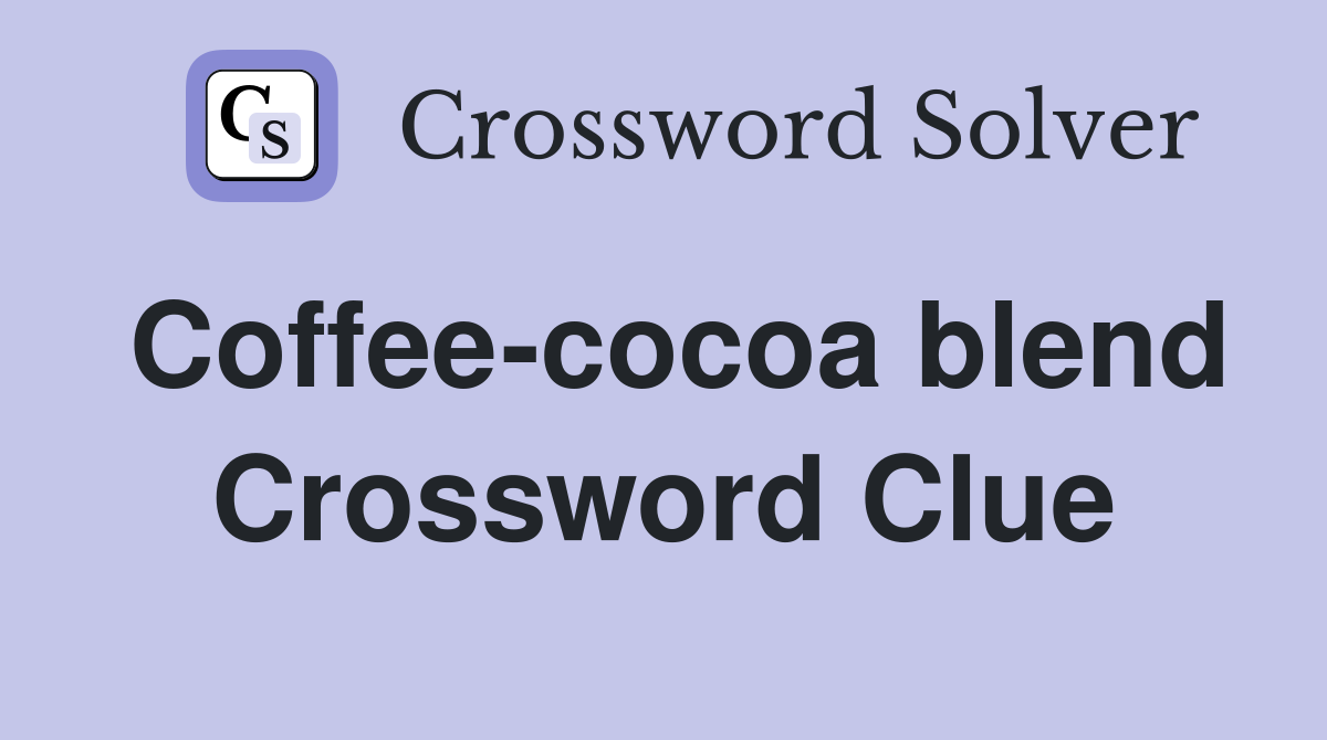 Coffee-cocoa blend Crossword Clue